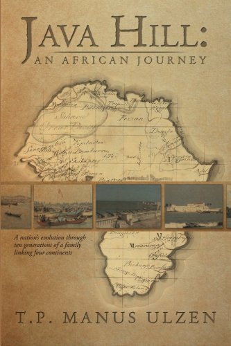 Java Hill: An African Journey: A Nation's Evolution through Ten Generations of a Family Linking Four Continents