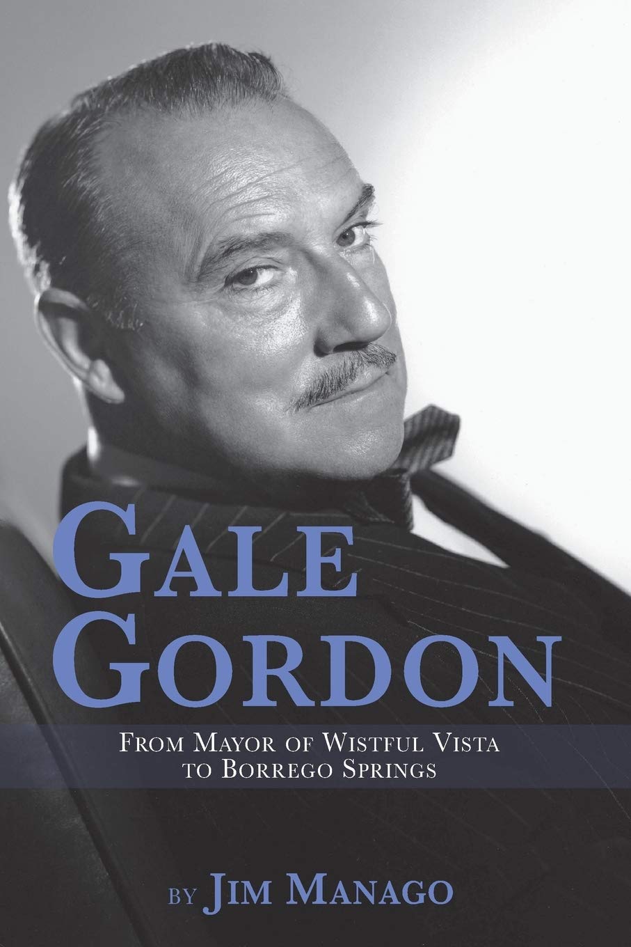 Gale Gordon: From Mayor of Wistful Vista to Borrego Springs