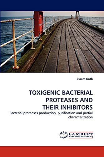 TOXIGENIC BACTERIAL PROTEASES AND THEIR INHIBITORS: Bacterial proteases production, purification and partial characterization