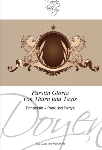 Fürstin Gloria von Thurn und Taxis: Prinzessin - Punk und Partys