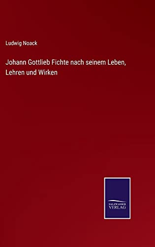 Johann Gottlieb Fichte nach seinem Leben, Lehren und Wirken