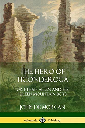 The Hero of Ticonderoga: or Ethan Allen and his Green Mountain Boys