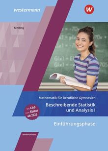 Mathematik für Berufliche Gymnasien Niedersachsen: Einführungsphase – Beschreibende Statistik und Analysis I Schülerband (Mathematik für Berufliche ... für das Kerncurriculum 2018 in Niedersachsen)