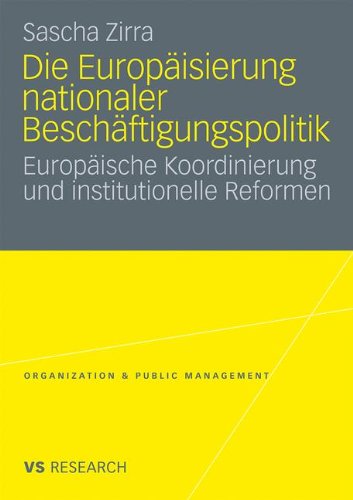 Die Europäisierung Nationaler Beschäftigungspolitik: Europäische Koordinierung und institutionelle Reformen (Organization & Public Management) (German Edition)
