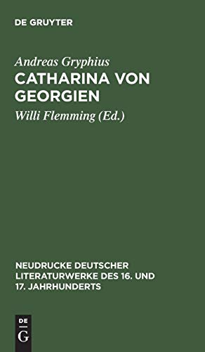 Catharina von Georgien: Abdruck der Ausgabe von 1663 mit den Lesarten von 1657 (Neudrucke deutscher Literaturwerke des 16. und 17. Jahrhunderts, Band 261)