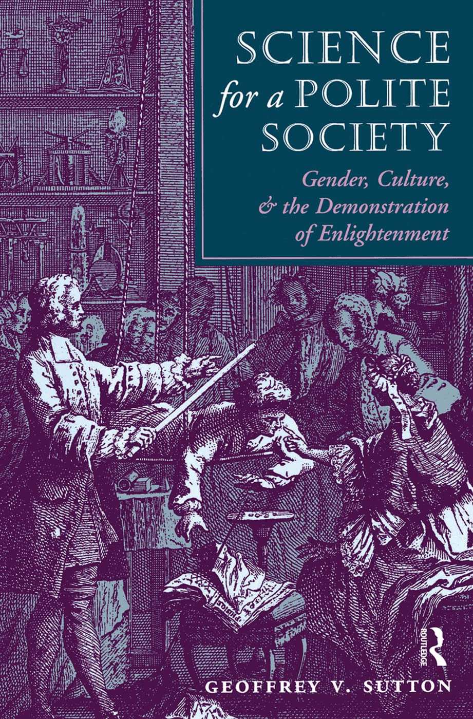 Science for a Polite Society: Gender, Culture, and the Demonstration of Enlightenment