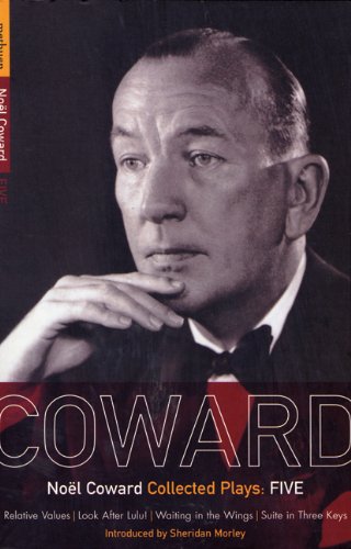 Coward Plays: 5: Relative Values; Look After Lulu; Waiting in the Wings; Suite in Three Keys: Relative Values, Look After Lulu, Waiting in the Wings, Suite in Three Keys Vol 5 (World Classics)