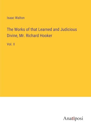 The Works of that Learned and Judicious Divine, Mr. Richard Hooker: Vol. II