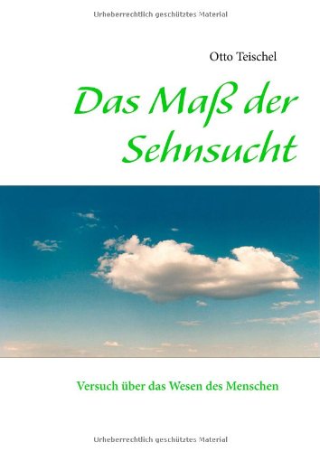 Das Maß der Sehnsucht: Versuch über das Wesen des Menschen
