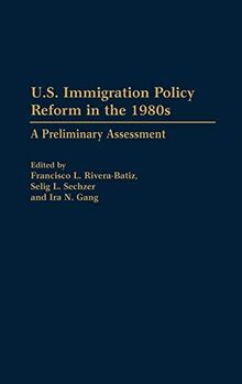 U.S. Immigration Policy Reform in the 1980s: A Preliminary Assessment