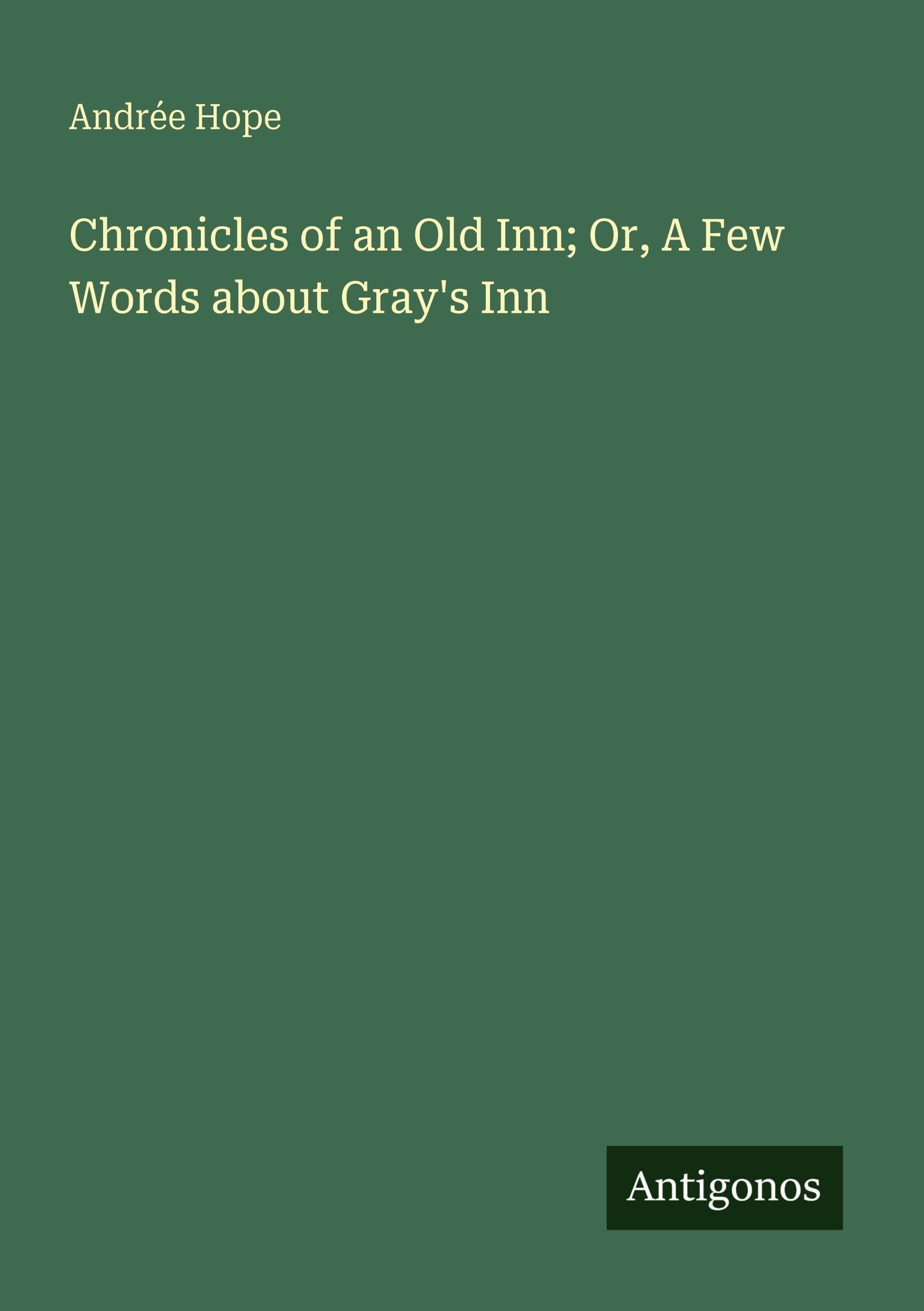 Chronicles of an Old Inn; Or, A Few Words about Gray's Inn
