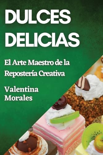 Dulces Delicias: El Arte Maestro de la Repostería Creativa