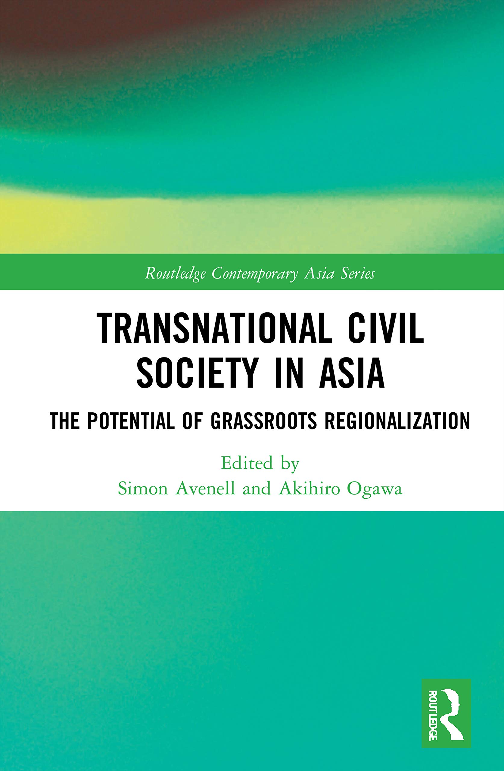 Transnational Civil Society in Asia: The Potential of Grassroots Regionalization (Routledge Contemporary Asia)