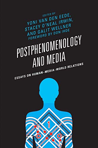 Postphenomenology and Media: Essays on Human–Media–World Relations (Postphenomenology and the Philosophy of Technology)