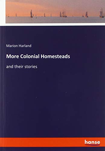 More Colonial Homesteads: and their stories