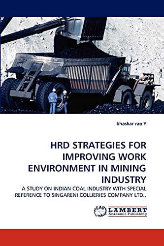 HRD STRATEGIES FOR IMPROVING WORK ENVIRONMENT IN MINING INDUSTRY: A STUDY ON INDIAN COAL INDUSTRY WITH SPECIAL REFERENCE TO SINGARENI COLLIERIES COMPANY LTD.,