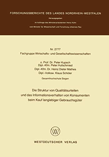 Die Struktur von Qualitätsurteilen und das Informationsverhalten von Konsumenten beim Kauf langlebiger Gebrauchsgüter (Forschungsberichte des Landes Nordrhein-Westfalen, 2777, Band 2777)
