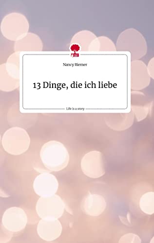 13 Dinge, die ich liebe. Life is a Story - story.one