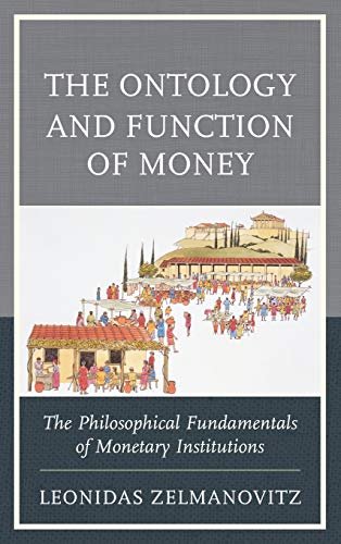 The Ontology and Function of Money: The Philosophical Fundamentals of Monetary Institutions (Capitalist Thought: Studies in Philosophy, Politics, and Economics)