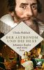 Der Astronom und die Hexe: Johannes Kepler und seine Zeit