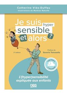 Je suis hyper sensible, et alors ? : l'(hyper)sensibilité expliquée aux enfants