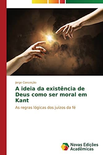 A ideia da existência de Deus como ser moral em Kant: As regras lógicas dos juízos da fé