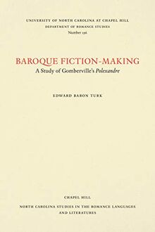 Baroque Fiction-Making: A Study of Gomberville's Polexandre (North Carolina Studies in the Romance Languages and Literatures)
