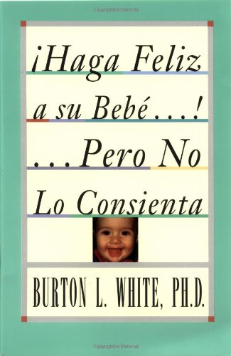 íHaga feliz a su beb...! ...pero no lo consienta