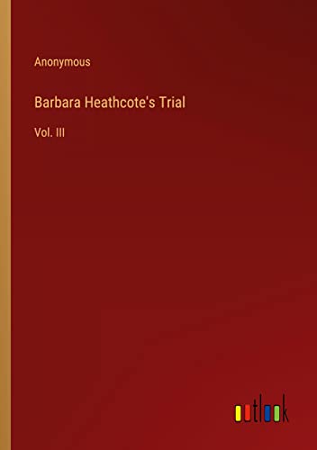 Barbara Heathcote's Trial: Vol. III