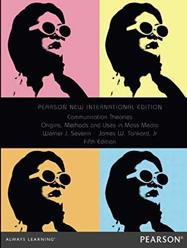 Communication Theories: Pearson New International Edition: Origins, Methods and Uses in the Mass Media