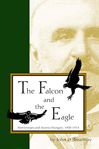 The Falcon and the Eagle: Montenegro and Austria-Hungary, 1908-1914 (Central European Studies)