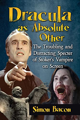 Dracula as Absolute Other: The Troubling and Distracting Specter of Stoker's Vampire on Screen
