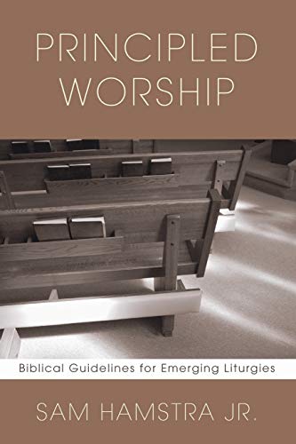 Principled Worship: Biblical Guidelines for Emerging Liturgies