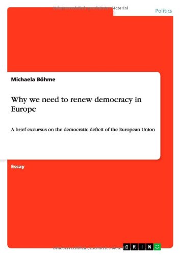 Why we need to renew democracy in Europe: A brief excursus on the democratic deficit of the European Union