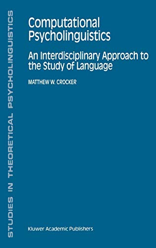 Computational Psycholinguistics: An Interdisciplinary Approach to the Study of Language (Studies in Theoretical Psycholinguistics, 20, Band 20)
