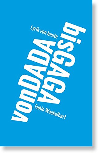Von Dada bis Gaga: Lyrik von heute