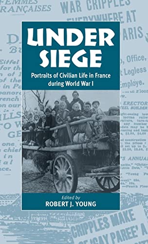 Under Siege: Portraits of Civilian Life in France During World War I
