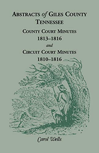 Abstracts of Giles County, Tennessee: County Court Minutes, 1813-1816, and Circuit Court Minutes, 1810-1816