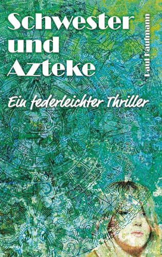 Schwester und Azteke: Ein federleichter Kriminalroman