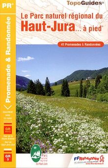 Le parc naturel régional du Haut-Jura... à pied : 41 promenades & randonnées : le GR de Pays Tour de la Haute-Bienne, le GR de Pays Tour du Haut-Jura Sud, le GR 9