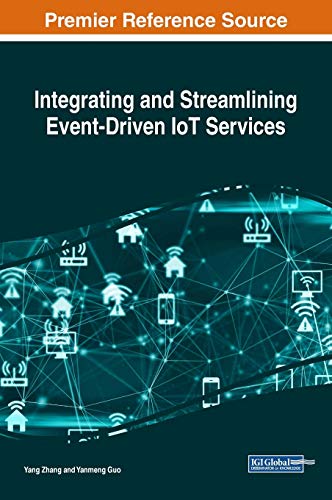Integrating and Streamlining Event-Driven IoT Services (Advances in Web Technologies and Engineering)