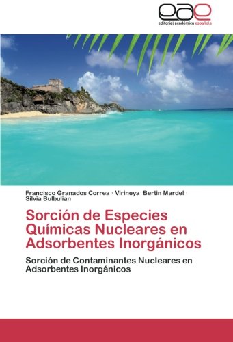 Sorción de Especies Químicas Nucleares en Adsorbentes Inorgánicos: Sorción de Contaminantes Nucleares en Adsorbentes Inorgánicos