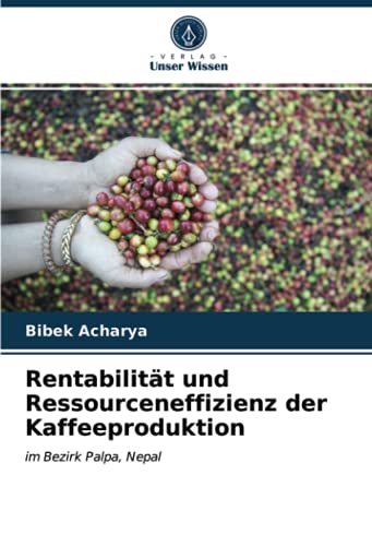 Rentabilität und Ressourceneffizienz der Kaffeeproduktion: im Bezirk Palpa, Nepal