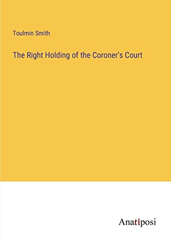 The Right Holding of the Coroner's Court