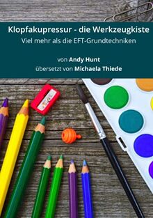 Klopfakupressur - die Werkzeugkiste: Viel mehr als die EFT-Grundtechniken