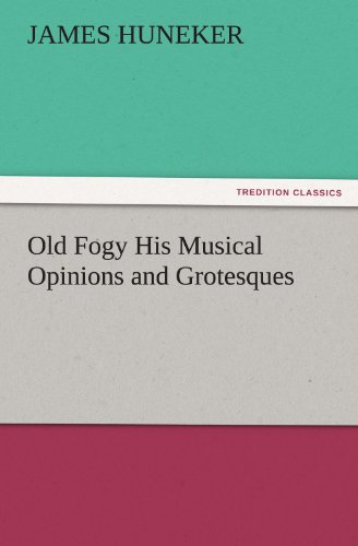 Old Fogy His Musical Opinions and Grotesques (TREDITION CLASSICS)