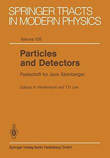 Particles and Detectors: Festschrift for Jack Steinberger (Springer Tracts in Modern Physics, 108, Band 108)
