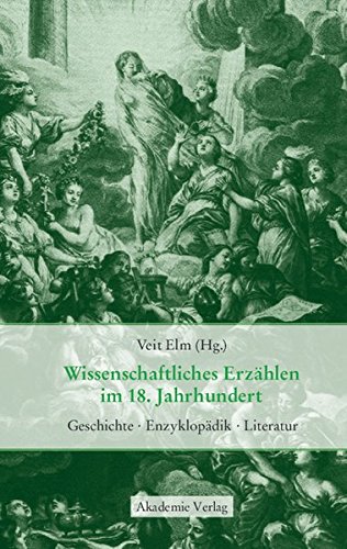 Wissenschaftliches Erzählen im 18. Jahrhundert: Geschichte, Enzyklopädik, Literatur