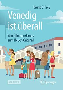 Venedig ist überall: Vom Übertourismus zum Neuen Original