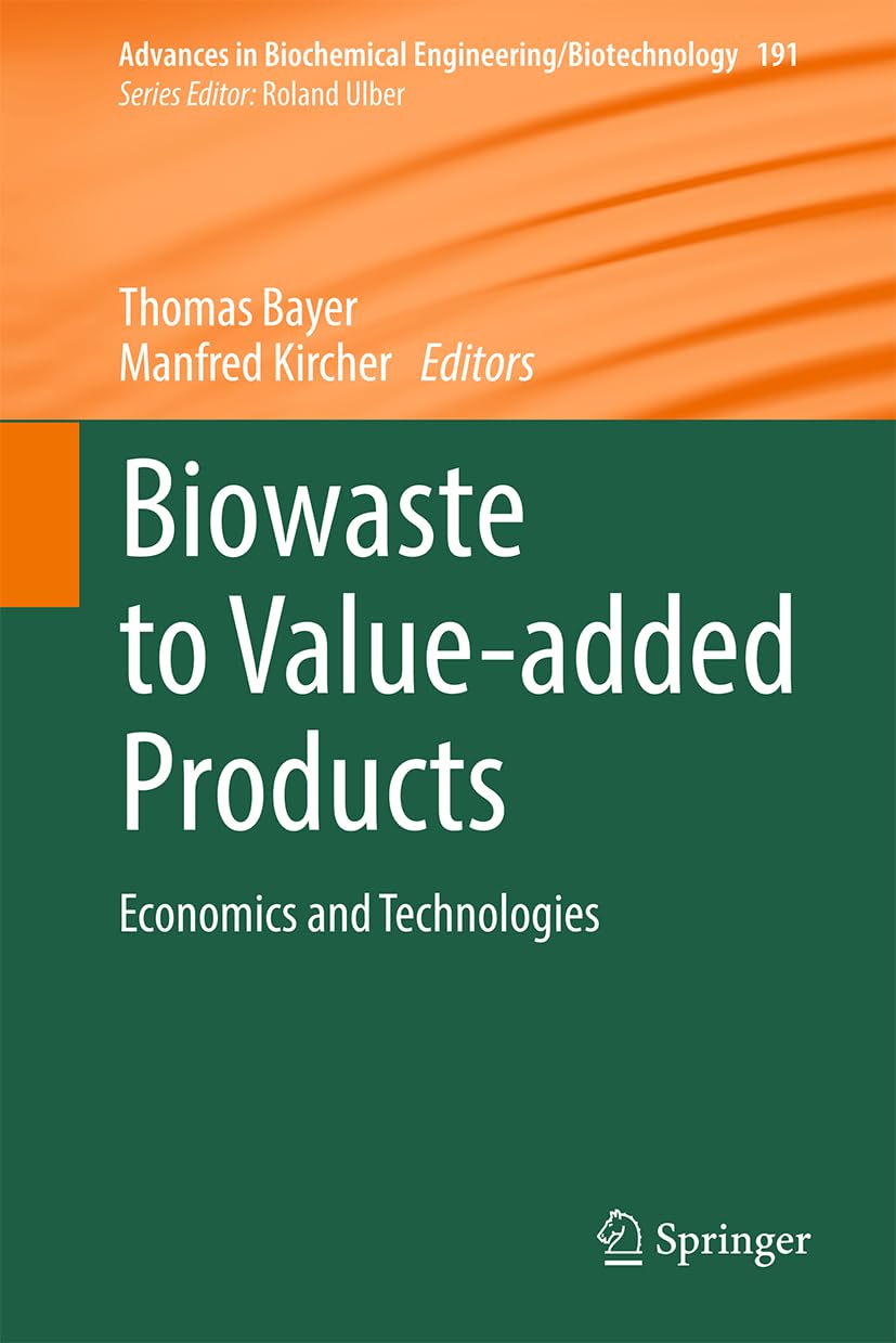 Biowaste to Value-added Products: Economics and Technologies (Advances in Biochemical Engineering/Biotechnology, 191, Band 191)